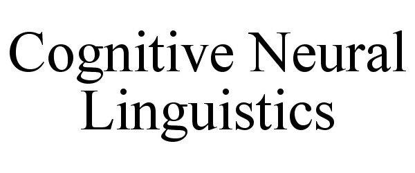  COGNITIVE NEURAL LINGUISTICS