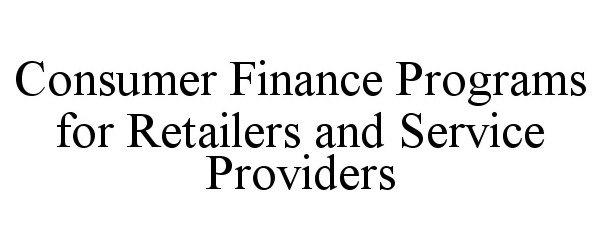 Trademark Logo CONSUMER FINANCE PROGRAMS FOR RETAILERS AND SERVICE PROVIDERS