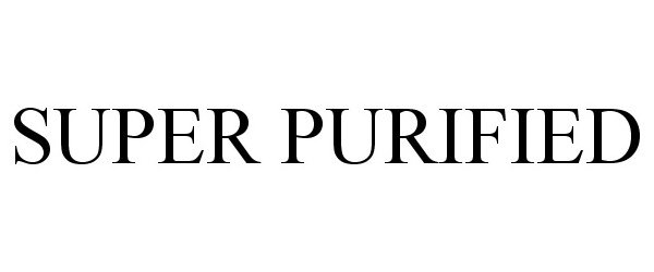 Trademark Logo SUPER PURIFIED