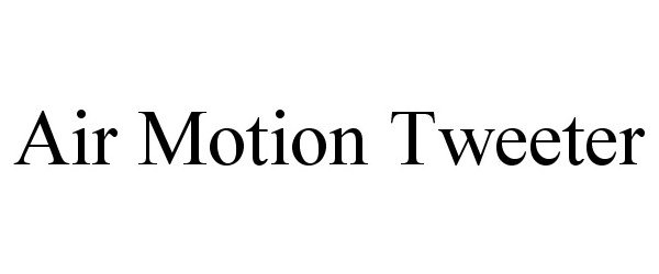  AIR MOTION TWEETER