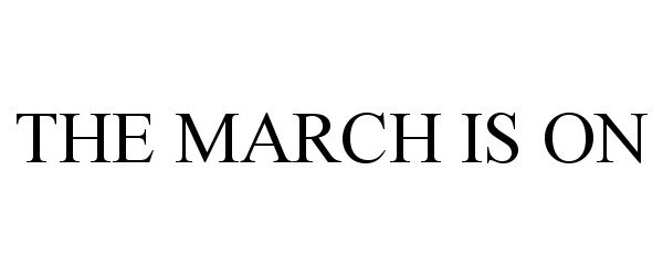  THE MARCH IS ON