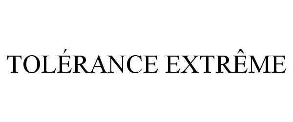 Trademark Logo TOLÃRANCE EXTRÃME