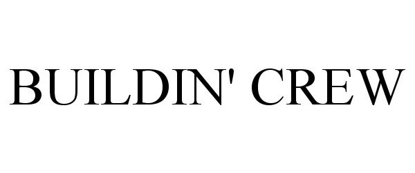 Trademark Logo BUILDIN' CREW