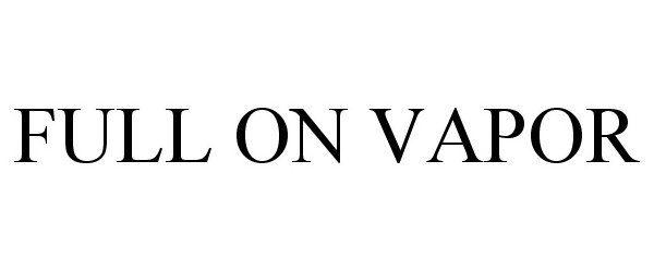 Trademark Logo FULL ON VAPOR