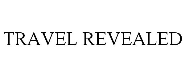 Trademark Logo TRAVEL REVEALED