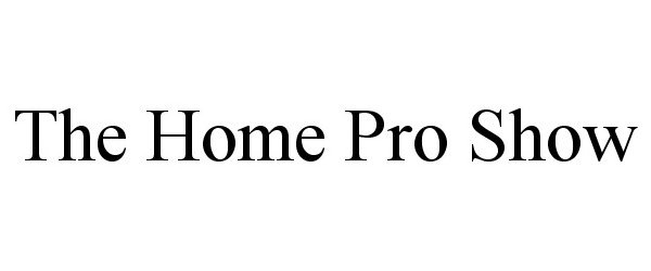 Trademark Logo THE HOME PRO SHOW
