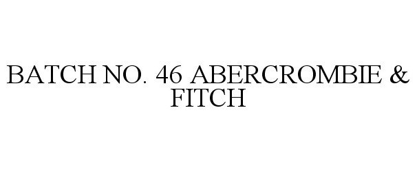  BATCH NO. 46 ABERCROMBIE &amp; FITCH