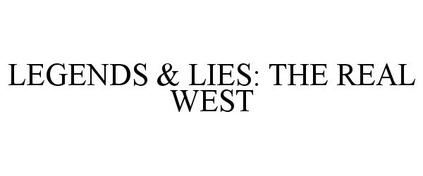  LEGENDS &amp; LIES: THE REAL WEST