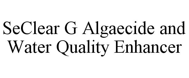 Trademark Logo SECLEAR G ALGAECIDE AND WATER QUALITY ENHANCER
