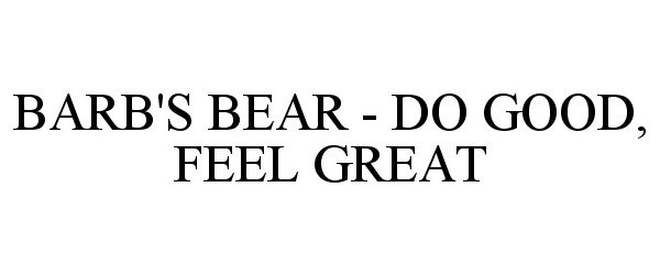 Trademark Logo BARB'S BEAR - DO GOOD, FEEL GREAT