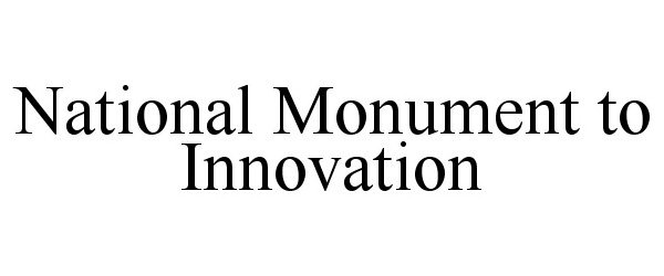  NATIONAL MONUMENT TO INNOVATION