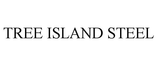 Trademark Logo TREE ISLAND STEEL