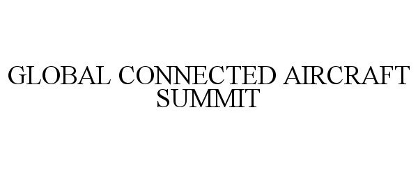 Trademark Logo GLOBAL CONNECTED AIRCRAFT SUMMIT