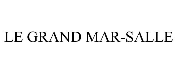 Trademark Logo LE GRAND MAR-SALLE