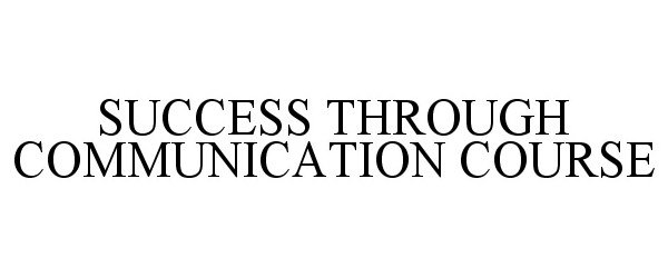  SUCCESS THROUGH COMMUNICATION COURSE