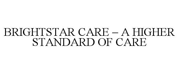 Trademark Logo BRIGHTSTAR CARE - A HIGHER STANDARD OF CARE