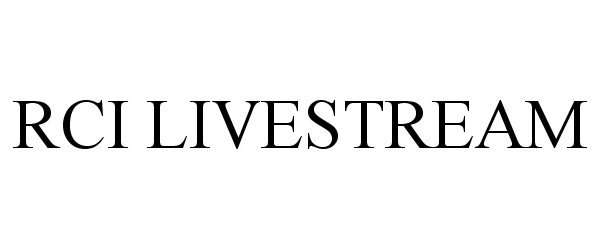 Trademark Logo RCI LIVESTREAM