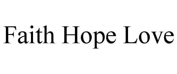 FAITH HOPE LOVE