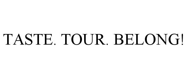 Trademark Logo TASTE. TOUR. BELONG!