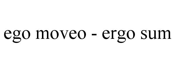  EGO MOVEO - ERGO SUM