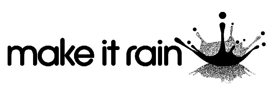 Trademark Logo MAKE IT RAIN