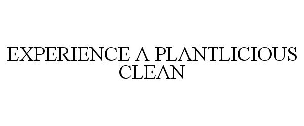  EXPERIENCE A PLANTLICIOUS CLEAN