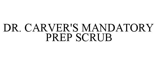  DR. CARVER'S MANDATORY PREP SCRUB