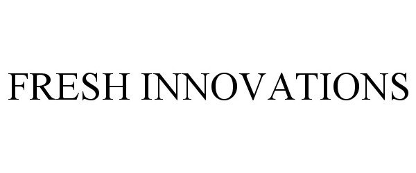 Trademark Logo FRESH INNOVATIONS