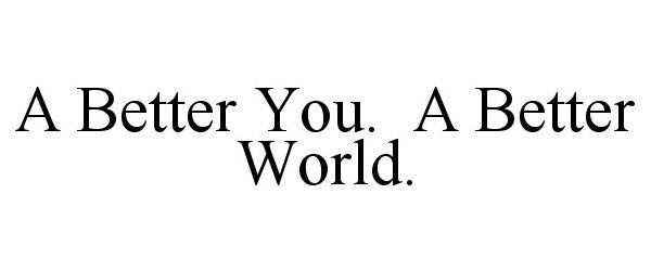  A BETTER YOU. A BETTER WORLD.