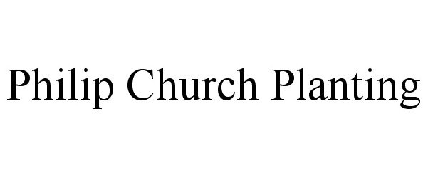 Trademark Logo PHILIP CHURCH PLANTING