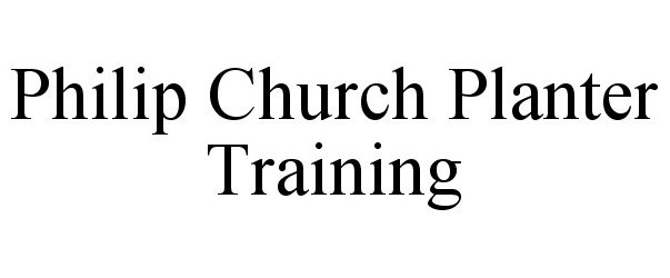  PHILIP CHURCH PLANTER TRAINING