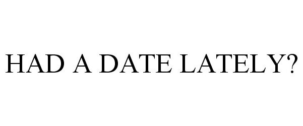  HAD A DATE LATELY?