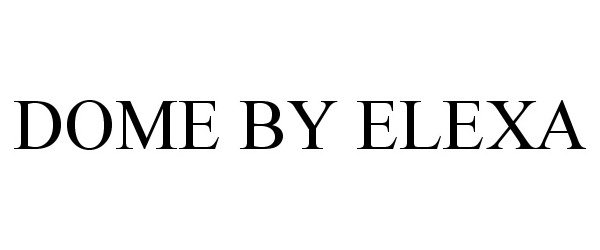 Trademark Logo DOME BY ELEXA