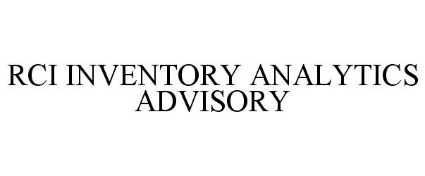 Trademark Logo RCI INVENTORY ANALYTICS ADVISORY