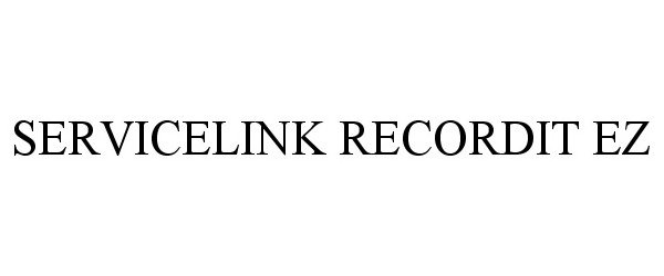 Trademark Logo SERVICELINK RECORDIT EZ