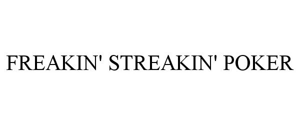 Trademark Logo FREAKIN' STREAKIN' POKER