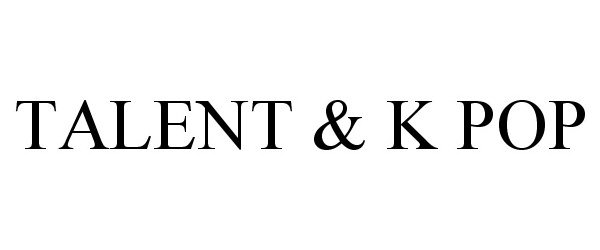 Trademark Logo TALENT &amp; K POP