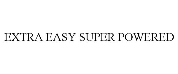  EXTRA EASY SUPER POWERED
