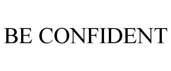 Trademark Logo BE CONFIDENT