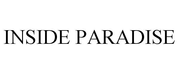 Trademark Logo INSIDE PARADISE