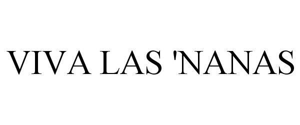 Trademark Logo VIVA LAS 'NANAS