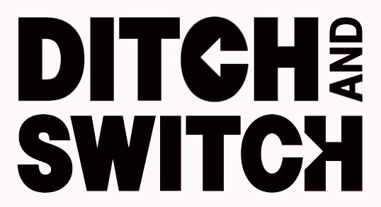  DITCH AND SWITCH