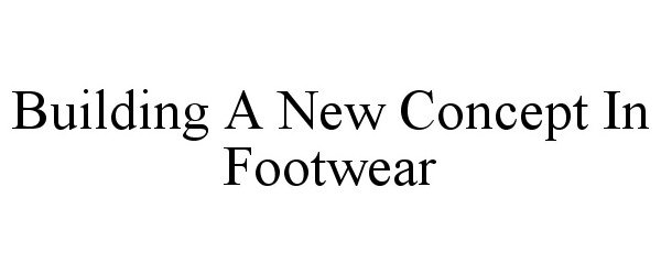  BUILDING A NEW CONCEPT IN FOOTWEAR