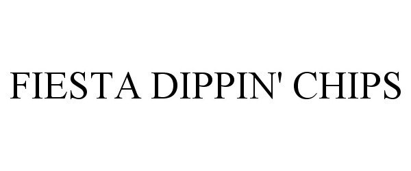 Trademark Logo FIESTA DIPPIN' CHIPS