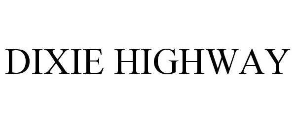 Trademark Logo DIXIE HIGHWAY