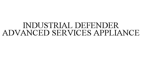 Trademark Logo INDUSTRIAL DEFENDER ADVANCED SERVICES APPLIANCE