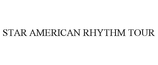 Trademark Logo STAR AMERICAN RHYTHM TOUR
