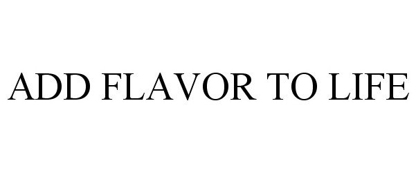 Trademark Logo ADD FLAVOR TO LIFE