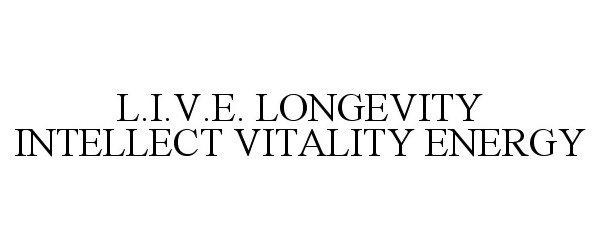 Trademark Logo L.I.V.E. LONGEVITY INTELLECT VITALITY ENERGY