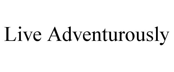  LIVE ADVENTUROUSLY